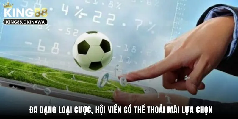 Đa dạng loại cược, hội viên có thể thoải mái lựa chọn