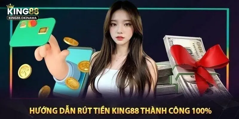 Rút tiền King88 siêu tốc chỉ với 4 bước cơ bản