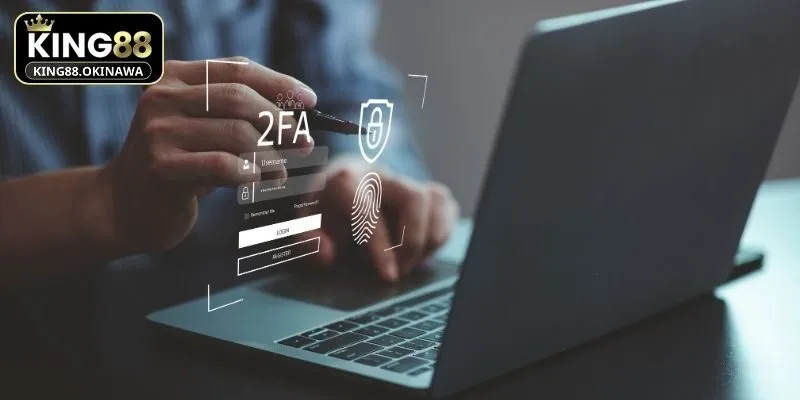 Mẹo bảo vệ tài khoản King88 an toàn là bật 2FA